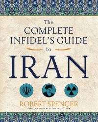 Book Cover for The Complete Infidel's Guide to Iran by Robert Spencer
