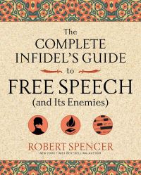 Book Cover for The Complete Infidel's Guide to Free Speech (And Its Enemies) by Robert Spencer