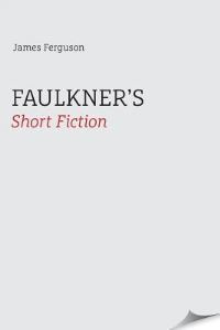 Book Cover for Faulkner's Short Fiction by James Ferguson
