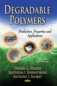 Book Cover for Degradable Polymers by T G Volova, Ekaterina I Shishatskaya, Anthony J Sinskey