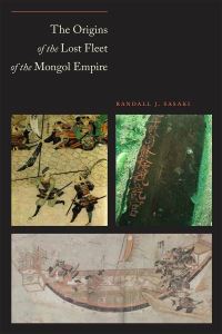 Book Cover for The Origins of the Lost Fleet of the Mongol Empire by Randall J Sasaki