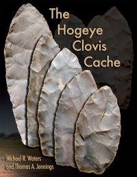 Book Cover for The Hogeye Clovis Cache by Michael R Waters, Thomas A Jennings