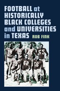 Book Cover for Football at Historically Black Colleges and Universities in Texas by Rob Fink