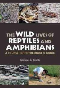 Book Cover for The Wild Lives of Reptiles and Amphibians by Michael Smith