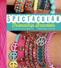 Book Cover for Spectacular Friendship Bracelets by Ariela Pshednovek