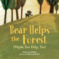 Book Cover for Bear Helps the Forest (Maybe You Help, Too) by Karen Lynn Williams