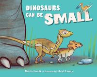 Book Cover for Dinosaurs Can Be Small by Darrin P Lunde