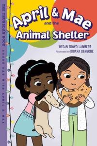 Book Cover for April & Mae and the Animal Shelter by Megan Dowd Lambert, Briana Dengoue
