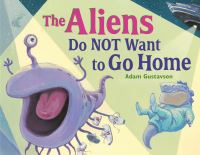 Book Cover for The Aliens Do Not Want to Go Home by Adam Gustavson