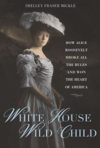Book Cover for White House Wild Child by Shelley Fraser Mickle