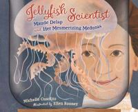 Book Cover for Jellyfish Scientist by Michelle Cusolito