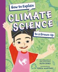 Book Cover for How to Explain Climate Science to a Grown-Up by Ruth Spiro