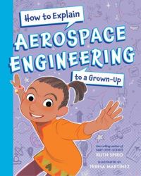 Book Cover for How to Explain Aerospace Engineering to a Grown-Up by Ruth Spiro