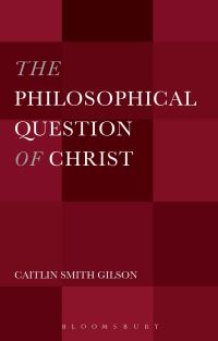 Book Cover for The Philosophical Question of Christ by Caitlin Smith Gilson