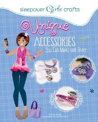 Book Cover for Unique Accessories You Can Make and Share by Mari Bolte