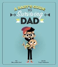 Book Cover for A Baby's Guide to Surviving Dad by Benjamin Bird