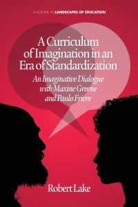 Book Cover for A Curriculum of Imagination in an Era of Standardization by Robert Lake