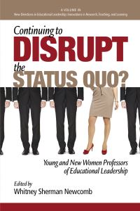 Book Cover for Continuing to Disrupt the Status Quo? New and Young Women Professors of Educational Leadership by Whitney Sherman Newcomb