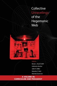 Book Cover for Collective Unravelings of the Hegemonic Web by Becky L Noël Smith, Katherine Becker, Libbi R Miller, Natasha S Reid, Michele D Sorensen