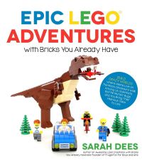 Book Cover for Epic LEGO Adventures With Bricks You Already Have by Sarah Dees