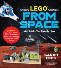 Book Cover for Incredible LEGO Creations from Space With Bricks You Already Have by Sarah Dees