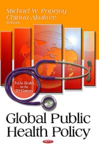Book Cover for Global Public Health Policy by Michael W. Popejoy, Chinua Akukwe