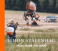 Book Cover for Tales from the Loop by Simon Stålenhag, Nils Karlén, Martin Dunelind