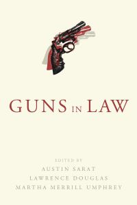 Book Cover for Guns in Law by Austin Sarat, Lawrence Douglas, Martha Merrill Umphrey