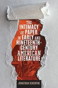 Book Cover for The Intimacy of Paper in Early and Nineteenth-Century American Literature by Jonathan Senchyne