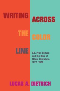 Book Cover for Writing Across the Color Line by Lucas A. Dietrich