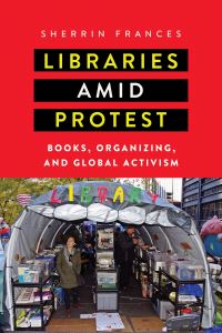 Book Cover for Libraries Amid Protest by Sherrin Frances