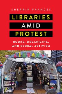 Book Cover for Libraries Amid Protest by Sherrin Frances