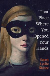 Book Cover for That Place Where You Opened Your Hands by Susan Leslie Moore
