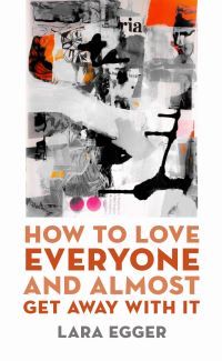 Book Cover for How to Love Everyone and Almost Get Away With It by Lara Egger