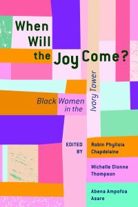 Book Cover for When Will the Joy Come? by Robin Phylisia Chapdelaine, Michelle Dionne Thompson, Abena Ampofoa Asare