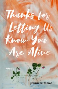 Book Cover for Thanks for Letting Us Know You Are Alive by Jennifer Tseng