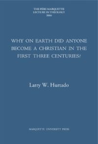 Book Cover for Why on Earth Did Anyone Become a Christian in the First Three Centuries? by Larry W Hurtado