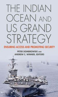 Book Cover for The Indian Ocean and US Grand Strategy by Peter J Dombrowski, Andrew C Winner