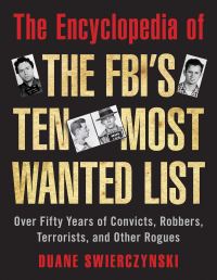 Book Cover for The Encyclopedia of the FBI's Ten Most Wanted List by Duane Swierczynski