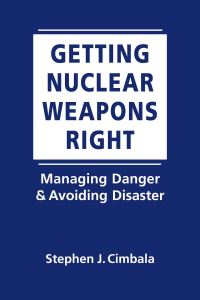 Book Cover for Getting Nuclear Weapons Right by Stephen J Cimbala