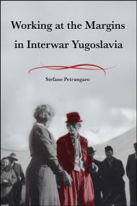 Book Cover for Working at the Margins in Interwar Yugoslavia by Stefano Petrungaro