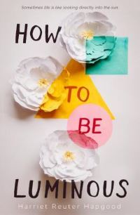 Book Cover for How to Be Luminous by Harriet Reuter Hapgood