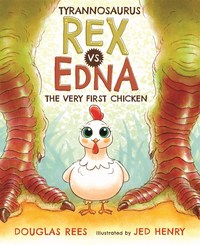 Book Cover for Tyrannosaurus Rex Vs. Edna, the Very First Chicken by Douglas Rees