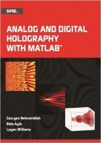 Book Cover for Analog and Digital Holography With MATLAB by Georges T Nemetallah, Rola Aylo, Logan A Williams