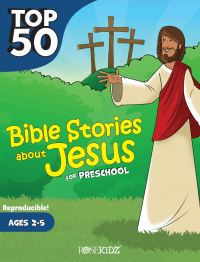 Book Cover for Top 50 Bible Stories About Jesus for Preschool by Rose Publishing
