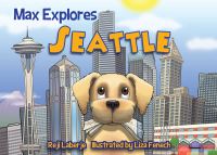 Book Cover for Max Explores Seattle by Reji Laberje, Liza Fenech