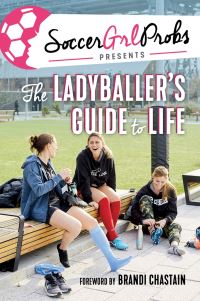 Book Cover for SoccerGrlProbs Presents the Ladyballer's Guide to Life by SoccerGrlprobs Organization