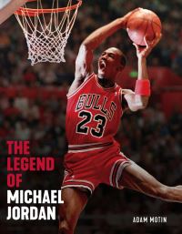Book Cover for The Legend of Michael Jordan by Adam Motin