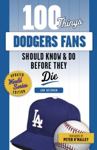 Book Cover for 100 Things Dodgers Fans Should Know & Do Before They Die by Jon Weisman