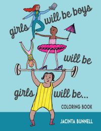 Book Cover for Girls Will Be Boys Will Be Girls by Jacinta Bunnell